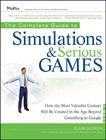 The complete guide to simulations and serious games: how the most valuable content will be created in the age beyond Gutenberg to Google