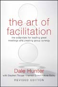 The art of facilitation: the essentials for leading great meetings and creating group synergy