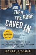 And then the roof caved in: how Wall Street's greed and stupidity brought capitalism to its knees