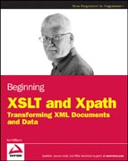 Beginning XSLT and XPATH: transforming XML documents and data