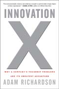 Innovation X: why a company's toughest problems are its greatest advantage