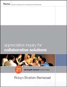 Appreciative inquiry for collaborative solutions: 21 strength-based workshops