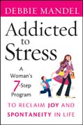 Addicted to stress: a woman's 7 step program to reclaim joy and spontaneity in life