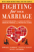 Fighting for your marriage: a deluxe revised edition of the classic best-seller for enhancing marriage and preventing divorce