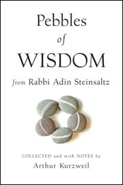 Pebbles of wisdom from Rabbi Adin Steinsaltz: collected and with notes by Arthur Kurzweil