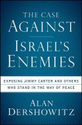 The case against Israel's enemies: exposing Jimmy Carter and others who stand in the way of peace