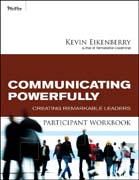 Communicating powerfully participant workbook: creating remarkable leaders