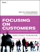 Focusing on customers participant workbook: creating remarkable leaders