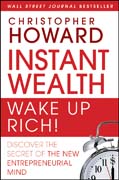 Instant wealth wake up rich!: discover the secret of the new entrepreneurial mind