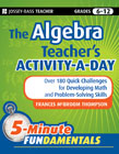The algebra teacher's activity-a-day, grades 6-12: over 180 quick challenges for developing math and problem-solving skills