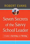 Seven secrets of the savvy school leader: a guide to surviving and thriving