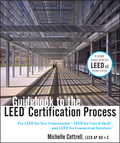 Guidebook to the LEED certification process: for LEED for new construction, LEED for core & shell, and LEED for commercial interiors