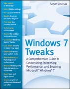 Windows 7 tweaks: a comprehensive guide on customizing, increasing performance, and securing Microsoft Windows 7