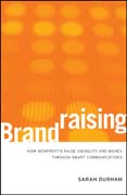 Brandraising: how nonprofits raise visibility and money through smart communications