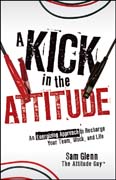 A kick in the attitude: an energizing approach to recharge your team, work, and life