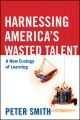 Harnessing America's wasted talent: a new ecology of learning