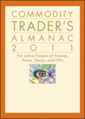 Commodity trader's almanac 2011: for active traders of futures, forex, stocks & ETFs