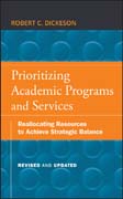 Prioritizing academic programs and services: reallocating resources to achieve strategic balance, revised and updated