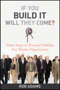 If you build it will they come?: three steps to test and validate any market opportunity