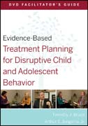 Evidence-based treatment planning for disruptive child and adolescent behavior DVD facilitator's gui