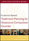 Evidence-based treatment planning for obsessive-compulsive disorder DVD facilitator's guide