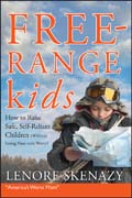 Free range kids: how to raise safe, self-reliant children (without going nuts with worry)