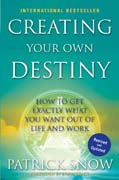Creating your own destiny: how to get exactly what you want out of life and work