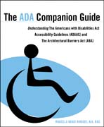 The ADA companion guide: understanding the Americans with Disabilities Act Accessibility Guidelines (ADAAG) and the Architectural Barriers Act (ABA)