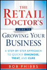 The retail doctor's guide to growing your business: a step-by-step approach to quickly diagnose, treat, and cure