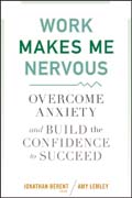 Work makes me nervous: overcome anxiety and build the confidence to succeed