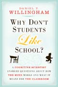 Why don't students like school?: a cognitive scientist answers questions about how the mind works and what it means for the classroom