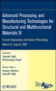 Advanced processing and manufacturing technologies for structural and multifunctional materials IV v. 31, issue 8 Ceramic Engineering and Science Proceedings