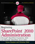 Beginning SharePoint 2010 administration: Windows SharePoint foundation 2010 and Microsoft SharePoint Server 2010