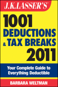 J.K. Lasser's 1001 deductions and tax breaks 2011: your complete guide to everything deductible