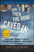 And then the roof caved in: how Wall Street's greed and stupidity brought capitalism to its knees