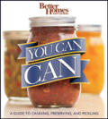 You can can!: a visual step-by-step guide to canning, preserving, and pickling, with 100 recipes