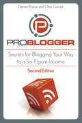 ProBlogger: secrets for blogging your way to a six-figure income