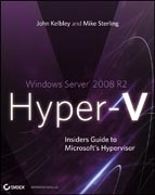 Windows Server 2008 R2 Hyper-V: insiders guide to Microsoft's hypervisor