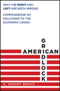 American gridlock: why the right and left are both wrong and common sense solutions to fix the economy