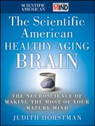 The scientific American healthy aging brain: the neuroscience of making the most of your mature mind