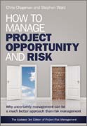 How to manage project opportunity and risk: why uncertainty management can be a much better approach than risk management