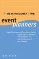 Time management for event planners: expert techniques and time-saving tips for organizing your workload, prioritizing your day, and taking control of your schedule