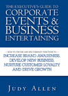The executive's guide to corporate events and business entertaining: how to choose and use corporate functions to increase brand awareness, develop new business, nurture customer loyalty and drive growth