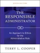The responsible administrator: an approach to ethics for the administrative role