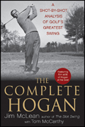 The complete Hogan: a shot-by-shot analysis of golf's greatest swing
