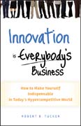 Innovation is everybody's business: how to make yourself indispensable in today's hypercompetitive world