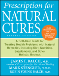 Prescription for natural cures: a self-care guide for treating health problems with natural remedies including diet, nutrition, supplements, and other holistic methods, revised edition