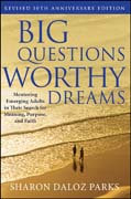 Big questions, worthy dreams: mentoring emerging adults in their search for meaning, purpose, and faith