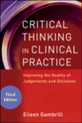 Critical thinking in clinical practice: improving the quality of judgments and decisions