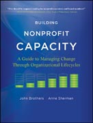 Building nonprofit capacity: a guide to managing change through organizational lifecycles
